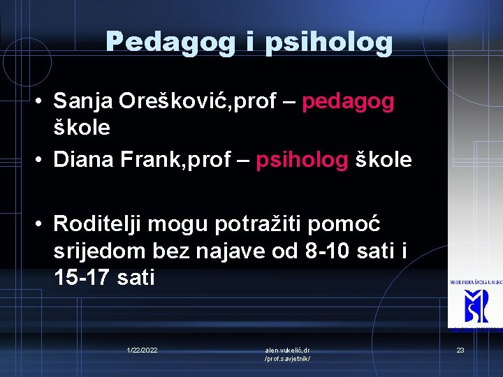 Pedagog i psiholog • Sanja Orešković, prof – pedagog škole • Diana Frank, prof