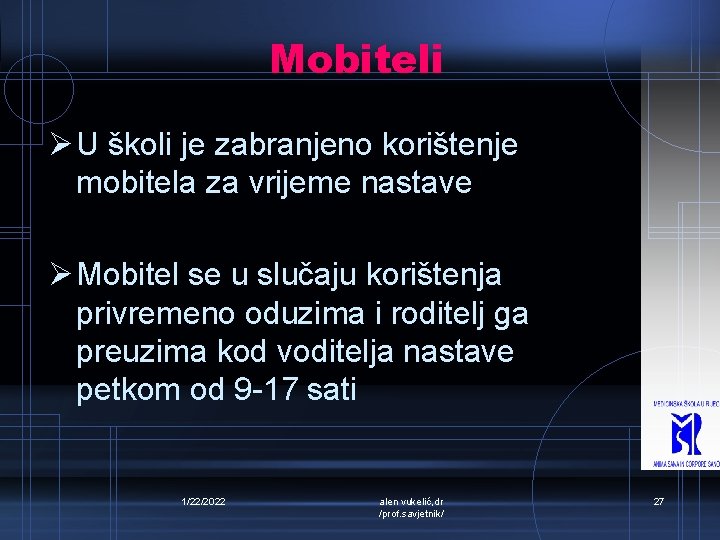Mobiteli Ø U školi je zabranjeno korištenje mobitela za vrijeme nastave Ø Mobitel se