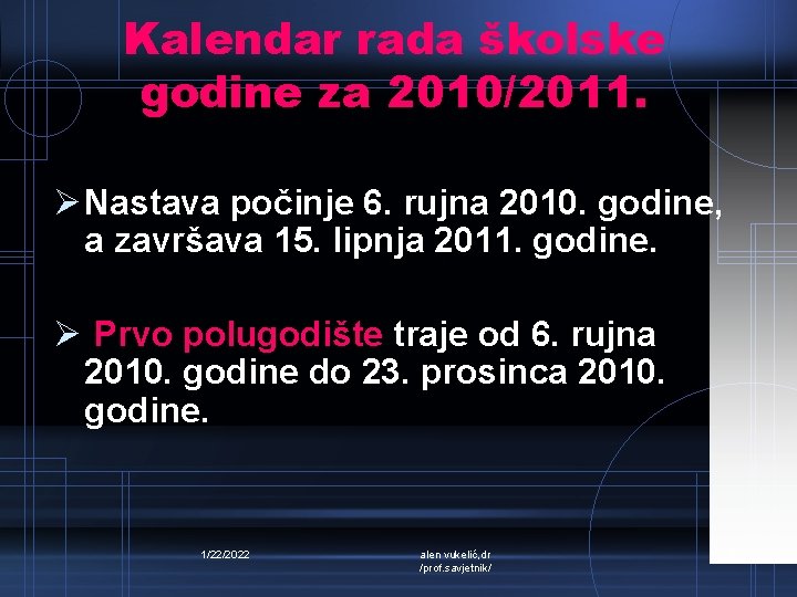Kalendar rada školske godine za 2010/2011. Ø Nastava počinje 6. rujna 2010. godine, a