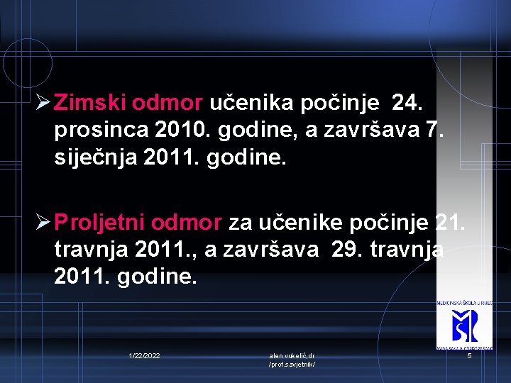 Ø Zimski odmor učenika počinje 24. prosinca 2010. godine, a završava 7. siječnja 2011.