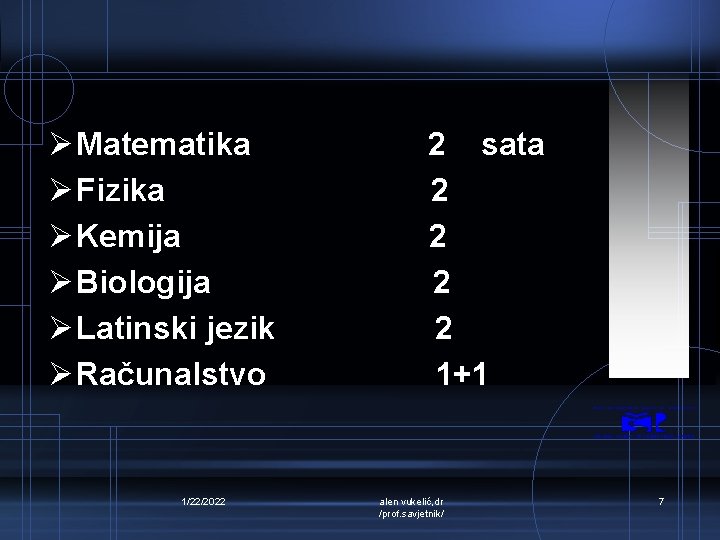 Ø Matematika Ø Fizika Ø Kemija Ø Biologija Ø Latinski jezik Ø Računalstvo 1/22/2022