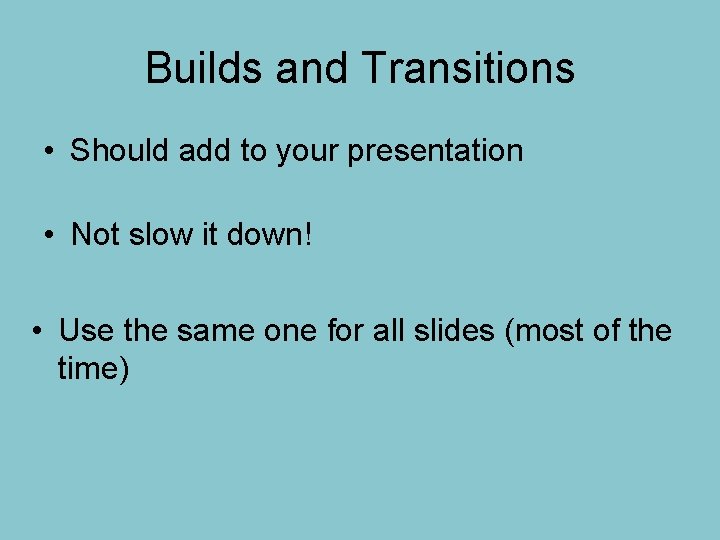 Builds and Transitions • Should add to your presentation • Not slow it down! Builds and Transitions • Should add to your presentation • Not slow it down!