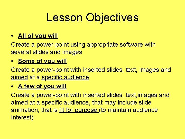 Lesson Objectives • All of you will Create a power-point using appropriate software with Lesson Objectives • All of you will Create a power-point using appropriate software with