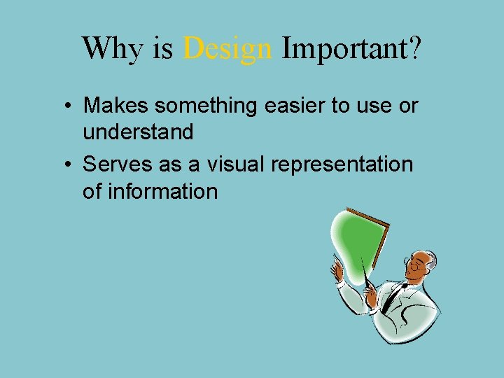 Why is Design Important? • Makes something easier to use or understand • Serves Why is Design Important? • Makes something easier to use or understand • Serves