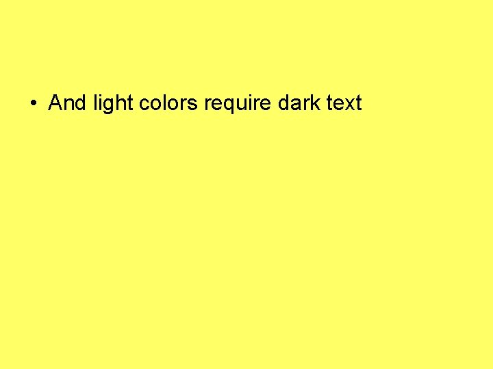 • And light colors require dark text • And light colors require dark text