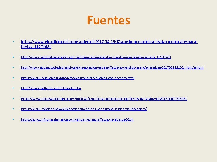 Fuentes • https: //www. elconfidencial. com/sociedad/2017 -08 -13/15 agosto-que-celebra-festivo-nacional-espanafiestas_1427408/ • http: //www. nationalgeographic. com. Fuentes • https: //www. elconfidencial. com/sociedad/2017 -08 -13/15 agosto-que-celebra-festivo-nacional-espanafiestas_1427408/ • http: //www. nationalgeographic. com.
