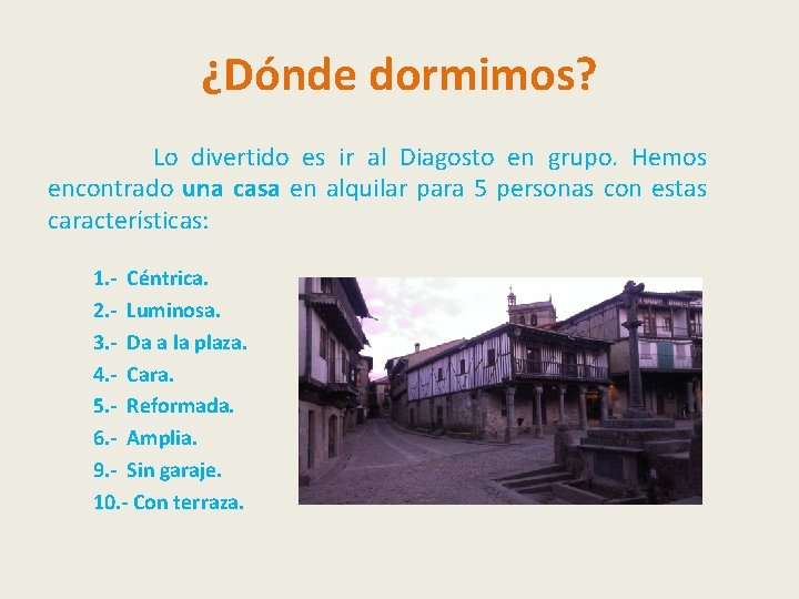 ¿Dónde dormimos? Lo divertido es ir al Diagosto en grupo. Hemos encontrado una casa