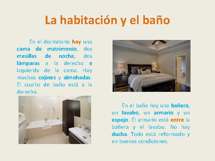 La habitación y el baño En el dormitorio hay una cama de matrimonio, dos