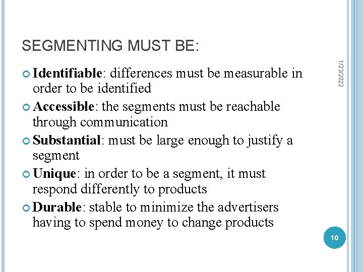SEGMENTING MUST BE: differences must be measurable in order to be identified Accessible: the
