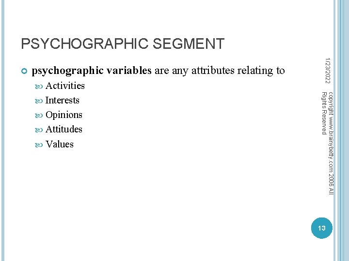 PSYCHOGRAPHIC SEGMENT psychographic variables are any attributes relating to Activities Opinions Attitudes Values copyright