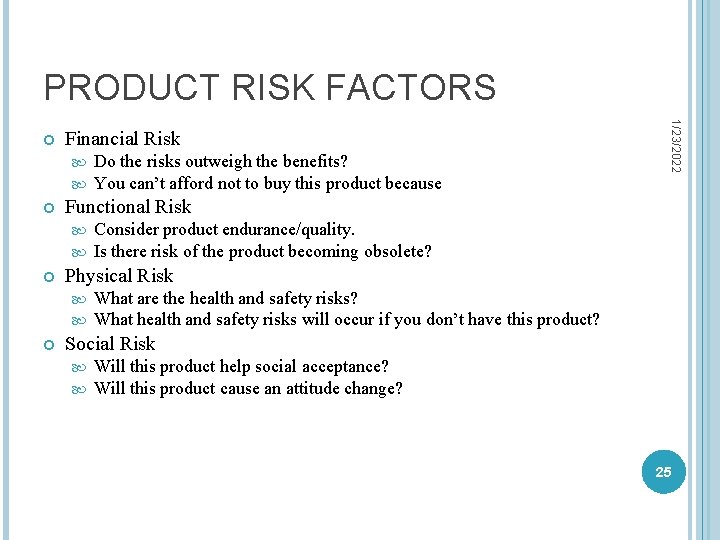 PRODUCT RISK FACTORS Financial Risk Functional Risk Consider product endurance/quality. Is there risk of