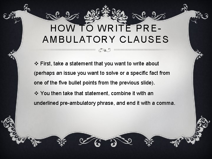 HOW TO WRITE PREAMBULATORY CLAUSES v First, take a statement that you want to