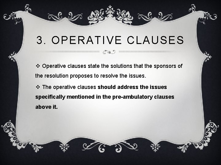 3. OPERATIVE CLAUSES v Operative clauses state the solutions that the sponsors of the