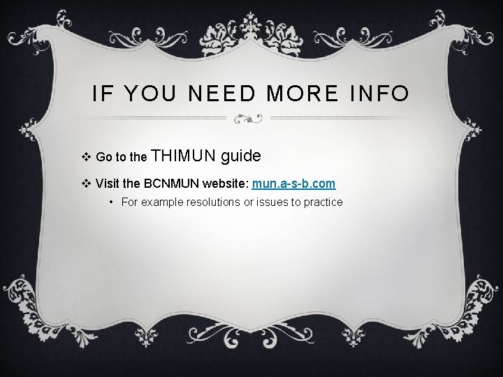 IF YOU NEED MORE INFO v Go to the THIMUN guide v Visit the