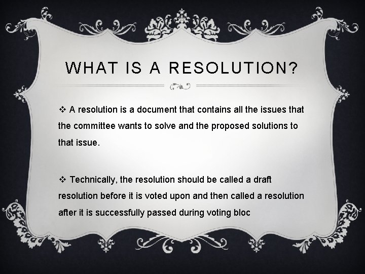 WHAT IS A RESOLUTION? v A resolution is a document that contains all the