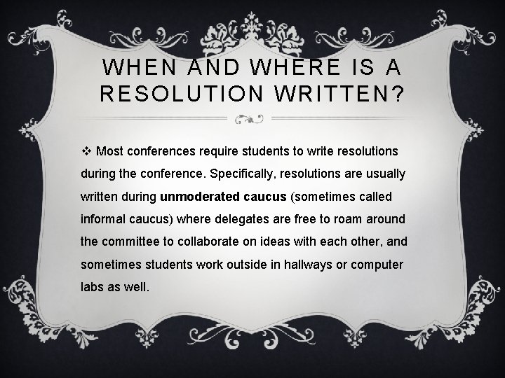 WHEN AND WHERE IS A RESOLUTION WRITTEN? v Most conferences require students to write