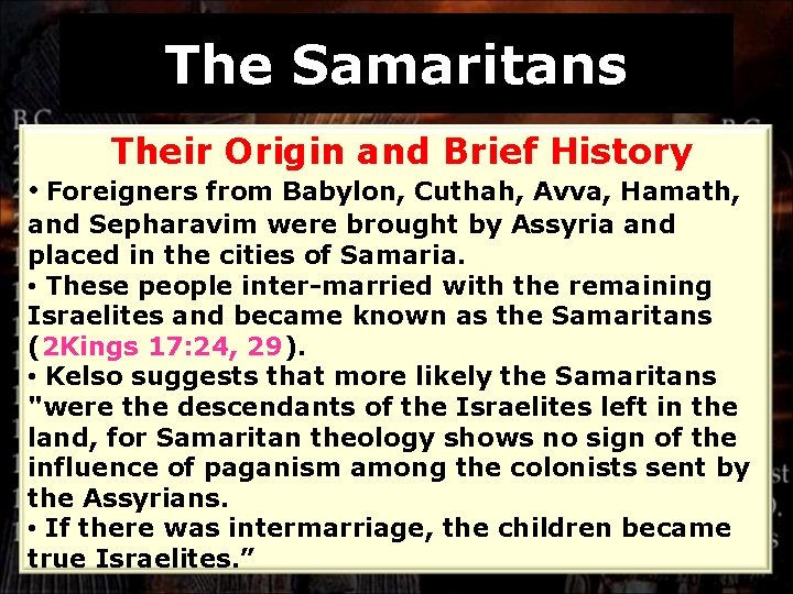 The Samaritans Their Origin and Brief History • Foreigners from Babylon, Cuthah, Avva, Hamath,