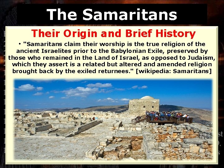 The Samaritans Their Origin and Brief History • "Samaritans claim their worship is the
