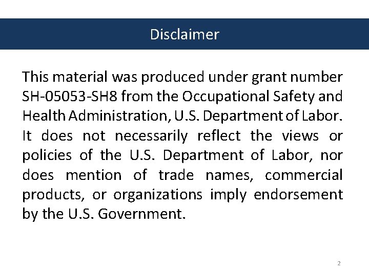 Disclaimer This material was produced under grant number SH-05053 -SH 8 from the Occupational