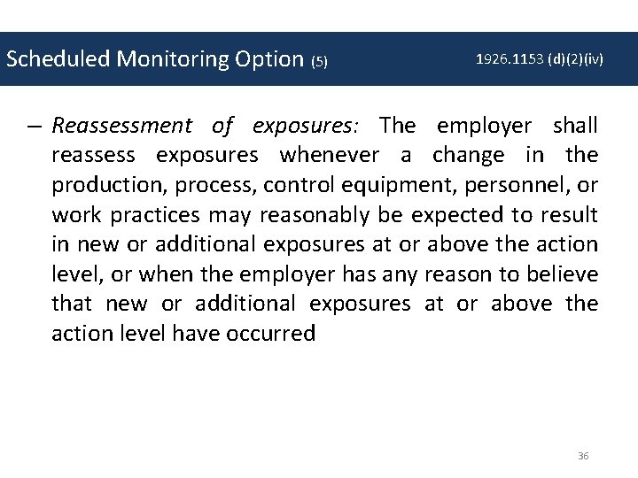 Scheduled Monitoring Option (5) 1926. 1153 (d)(2)(iv) – Reassessment of exposures: The employer shall