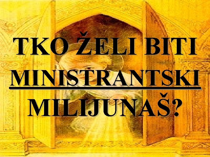 TKO ŽELI BITI MINISTRANTSKI MILIJUNAŠ? 