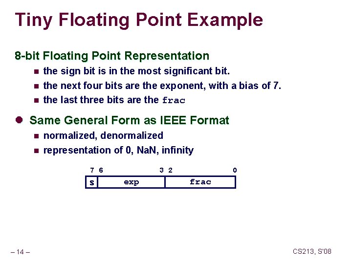 Tiny Floating Point Example 8 -bit Floating Point Representation n the sign bit is