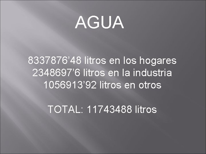 AGUA 8337876’ 48 litros en los hogares 2348697’ 6 litros en la industria 1056913’