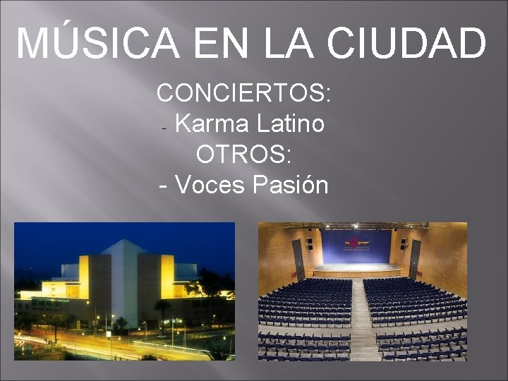 MÚSICA EN LA CIUDAD CONCIERTOS: - Karma Latino OTROS: - Voces Pasión 