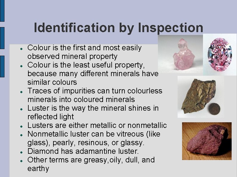 Identification by Inspection Colour is the first and most easily observed mineral property Colour