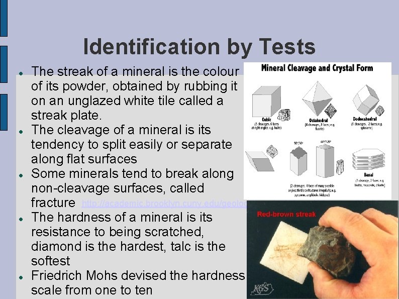 Identification by Tests The streak of a mineral is the colour of its powder,