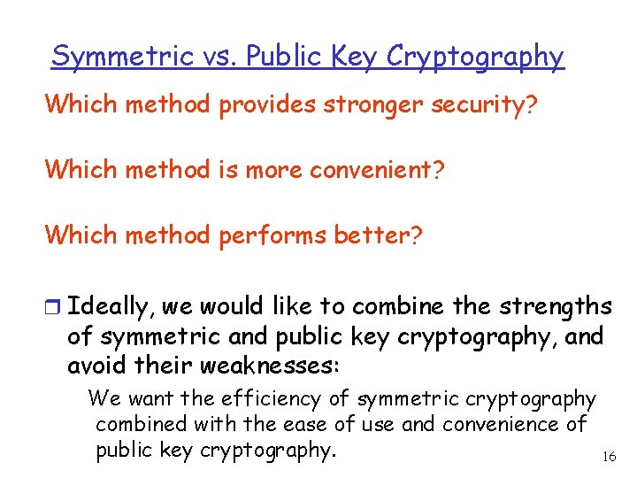 Symmetric vs. Public Key Cryptography Which method provides stronger security? Which method is more