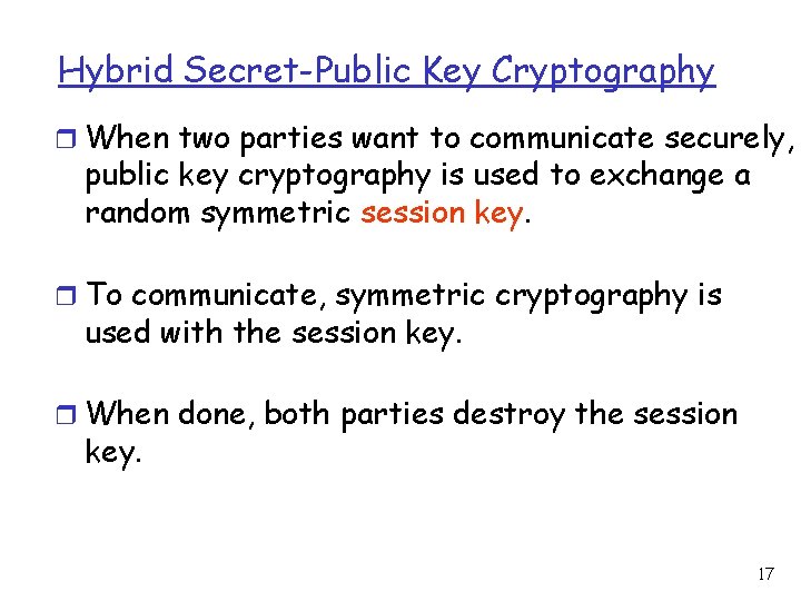 Hybrid Secret-Public Key Cryptography r When two parties want to communicate securely, public key