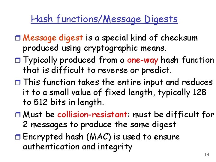 Hash functions/Message Digests r Message digest is a special kind of checksum produced using