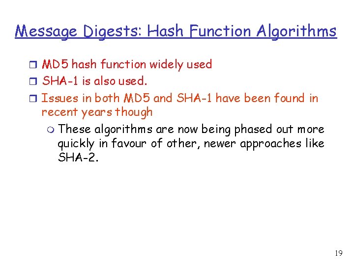 Message Digests: Hash Function Algorithms r MD 5 hash function widely used r SHA-1