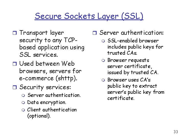 Secure Sockets Layer (SSL) r Transport layer security to any TCPbased application using SSL