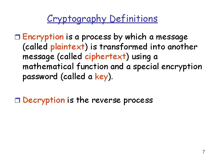 Cryptography Definitions r Encryption is a process by which a message (called plaintext) is