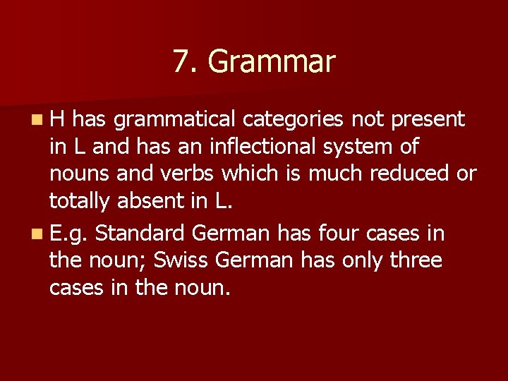 7. Grammar n. H has grammatical categories not present in L and has an