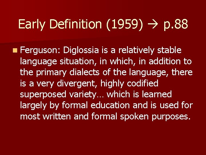 Early Definition (1959) p. 88 n Ferguson: Diglossia is a relatively stable language situation,