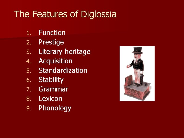 The Features of Diglossia 1. 2. 3. 4. 5. 6. 7. 8. 9. Function