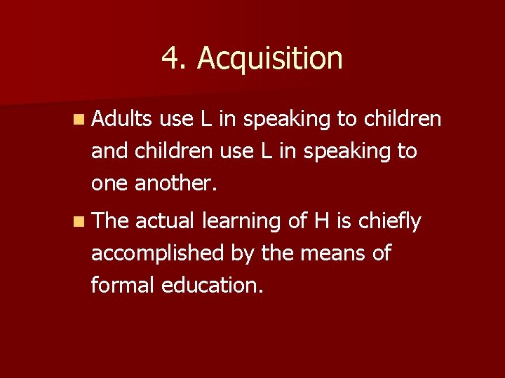4. Acquisition n Adults use L in speaking to children and children use L