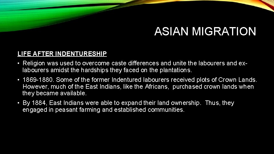 ASIAN MIGRATION LIFE AFTER INDENTURESHIP • Religion was used to overcome caste differences and