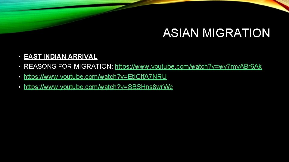 ASIAN MIGRATION • EAST INDIAN ARRIVAL • REASONS FOR MIGRATION: https: //www. youtube. com/watch?