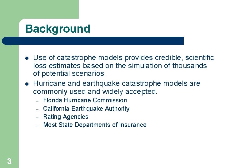 Background l l Use of catastrophe models provides credible, scientific loss estimates based on