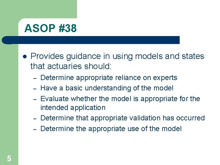 ASOP #38 l Provides guidance in using models and states that actuaries should: –