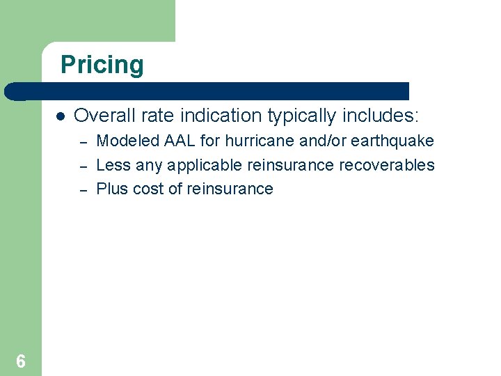 Pricing l Overall rate indication typically includes: – – – 6 Modeled AAL for