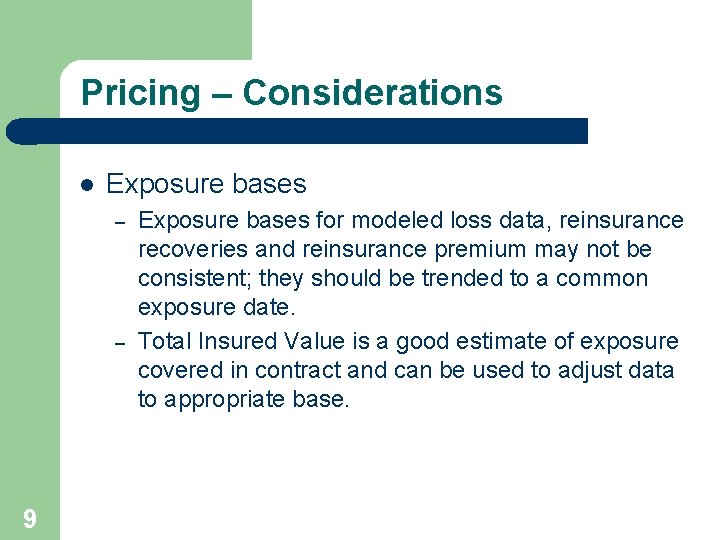 Pricing – Considerations l Exposure bases – – 9 Exposure bases for modeled loss