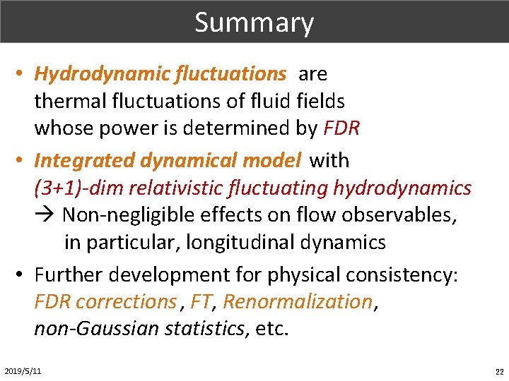 Part. X (1/1) Summary • Hydrodynamic fluctuations are thermal fluctuations of fluid fields whose