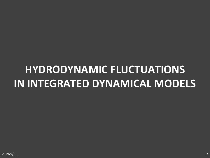 HYDRODYNAMIC FLUCTUATIONS IN INTEGRATED DYNAMICAL MODELS 2019/5/11 7 