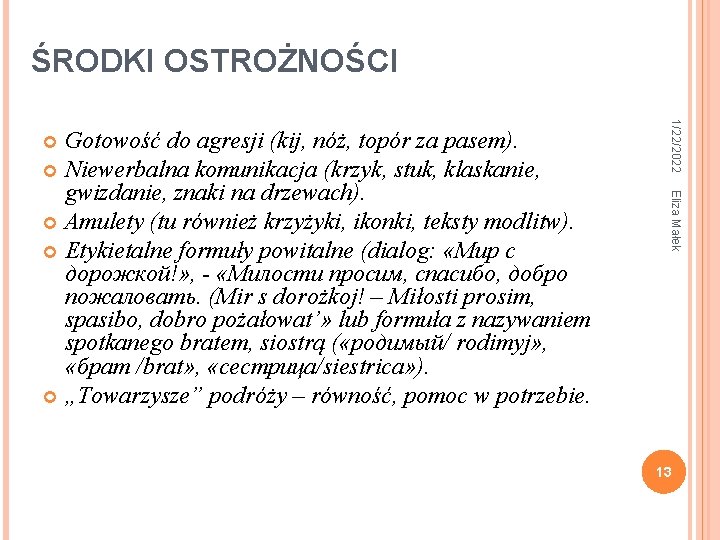 ŚRODKI OSTROŻNOŚCI 1/22/2022 Eliza Małek Gotowość do agresji (kij, nóż, topór za pasem). Niewerbalna