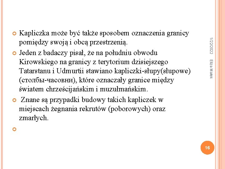 Kapliczka może być także sposobem oznaczenia granicy pomiędzy swoją i obcą przestrzenią. Jeden z